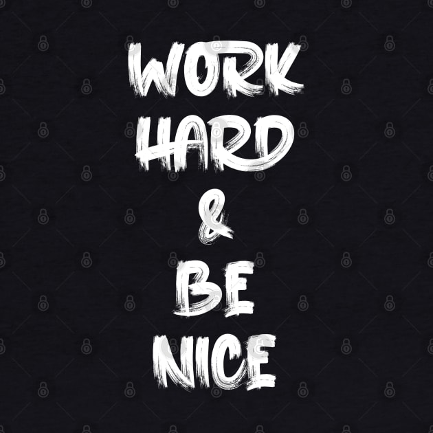 work hard & be nice by Oyeplot